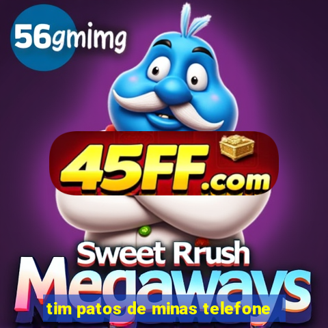 tim patos de minas telefone